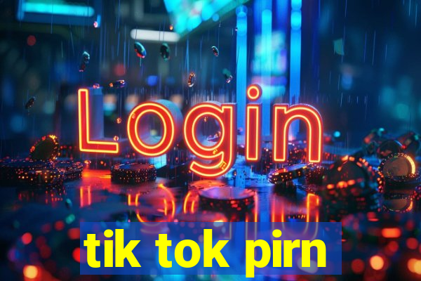 tik tok pirn